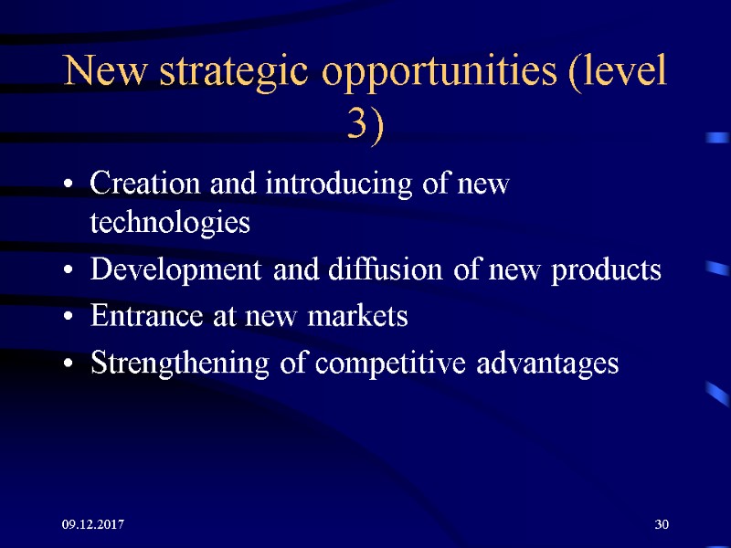 09.12.2017 30 New strategic opportunities (level 3) Creation and introducing of new technologies Development 09.12.2017 30 New strategic opportunities (level 3) Creation and introducing of new technologies Development